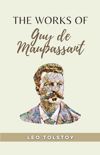 The Works of Guy De Maupassant: (Annotated) von Independently published